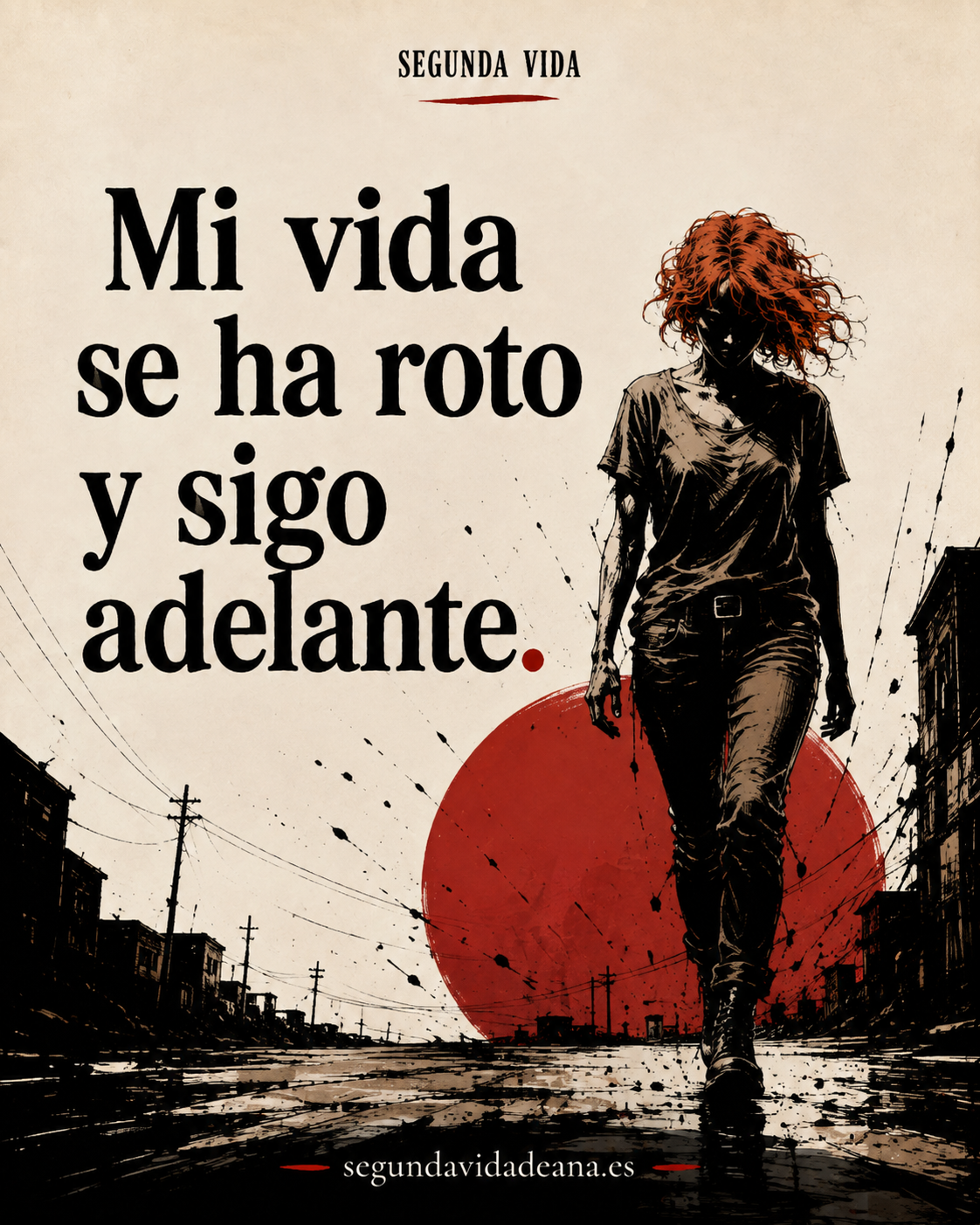 Mujer caminando por una calle hacia delante. Texto: Mi vida se ha roto y sigo adelante.